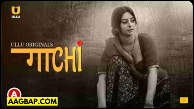 Gaachi (2022) Ullu Hindi Hot Web Series | Watch Free